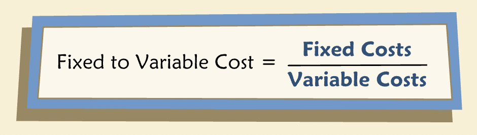 Fixed to Variable Cost